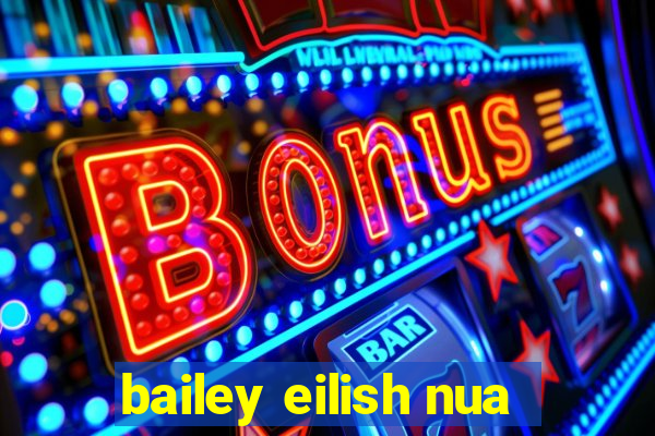 bailey eilish nua